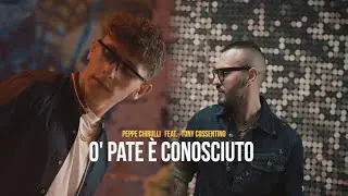 Peppe Chirulli Ft. Tony Cossentino - O' pate è conosciuto (Video Ufficiale 2022)