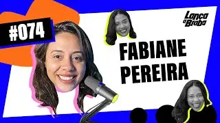 Fabiane Pereira (Papo de Música) | Podcast Lança a Braba #074