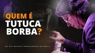 QUEM É TUTUCA BORBA? CONHEÇA UM DOS MAIORES ARRANJADORES DO BRASIL.