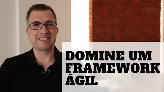 Porque você deve dominar pelo menos um framework ágil [Decifrando Agile 3]