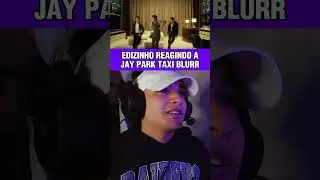 EDIZINHO REAGINDO A JAY PARK TAXI BLURR