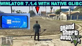Winlator 7.1.4 with Native Glibc| install and testing GTA V
