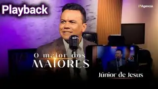 Júnior de Jesus - O MAIOR DOS MAIORES PLAYBACK COM LETRA