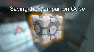 Saving the Companion Cube