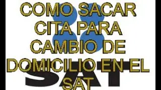 COMO SACAR CITA PARA CAMBIO DE DOMICILIO EN EL SAT
