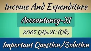 Income and expenditure |Accountancy-11 | 2065 QNo.18 (Old) | Accounting For Non-Profit Organization