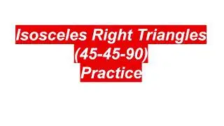 Isosceles Right (45-45-90) Triangles Practice
