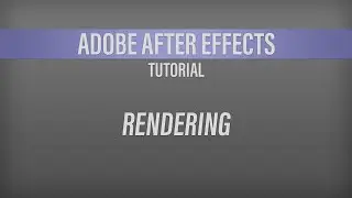 Adobe After Effects – Rendering