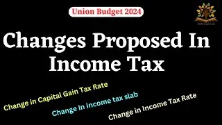 Changes in income tax rate, income tax slab, Capital Gain Tax Rate as proposed in Union Budget 2024