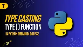 7. Type Casting in Python - type( ) function in Python- With Code and Notes