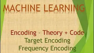2 Encoding (pt3): Target and Frequency Encoding - Theory + Code