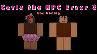 Carla the NPC Error 2 (Bad Ending) | Carla the NPC Error Series 