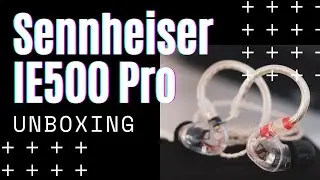 Sennheiser IE 500 Pro Unboxing