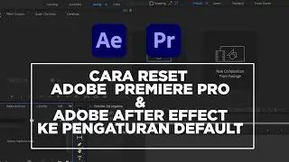 Cara Reset Adobe Premiere Pro & Adobe After Effect Ke Tampilan Default