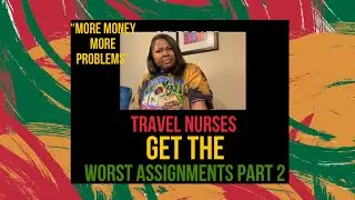 Travel Nurses Get The Worst assignments| Part 2