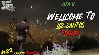 Friends Reunited -  GTA 5