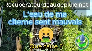 L'eau de ma citerne sent mauvais : Que faire ?