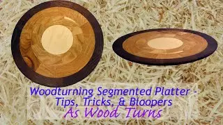 Woodturning Segmented Platter - Tips, Tricks, and Bloopers