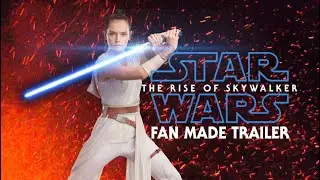 Star Wars: Episode IX - The Rise Of Skywalker | Fan Made Trailer