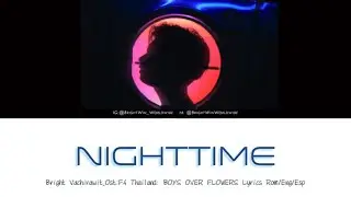 Bright Vachirawit - Nighttime Ost.F4 Thailand : BOYS OVER FLOWERS Lyrics (Rom/Eng/Esp)