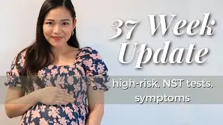 37 WEEK UPDATE | High-risk pregnancy, NST tests, pregnancy symptoms