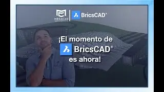 ¡El momento de BricsCAD es ahora!