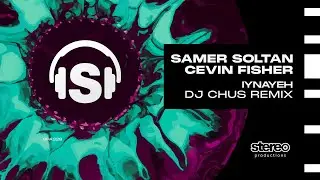 Samer Soltan - Iynayeh feat Cevin Fisher (DJ CHUS Remix) Stereo Productions