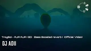 TroyBoi - AJA AJA ( 8D • Bass Boosted • reverb ) (Official Video)