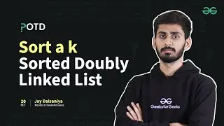 POTD - 20/10/2024 | Sort a k Sorted Doubly Linked List | Problem of the Day | GeeksforGeeks Practice