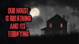 Our house is haunted and it BREATHES.