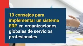 10 consejos para implementar un sistema ERP en organizaciones globales de servicios profesionales