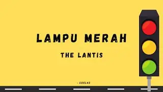 Lampu Merah - The Lantis (Lyrics)