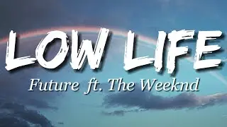 Future -  Low Life (Lyrics) ft  The Weeknd