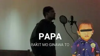 PAPA BAKIT MO GINAWA TO - Jhereya ( ramaldobeats )