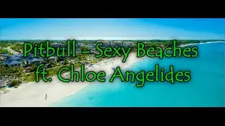 Pitbull - Sexy Beaches feat. Chloe Angelides (Lyrics)