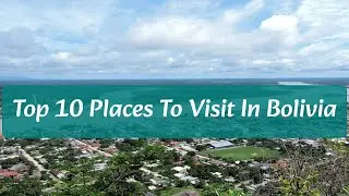 Top 10 Places To Visit in Bolivia