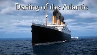 'Darling of the Atlantic' - Titanic At Sea