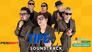 Tipe-X Soundtrack For PES 2017 & PES 2021 (Compatible All Patch & FL26)