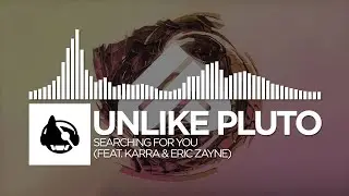 Unlike Pluto - Searching For You (feat. Karra & Eric Zayne)