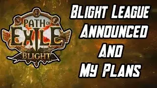 [3.8] Blight Announcement Reaction and My Plans in New League - Path of Exile Blight
