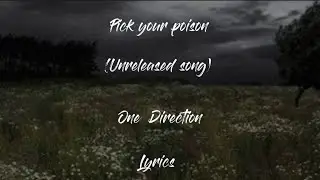 One Direction - pick your poison (Unreleased song) - (lyrics)