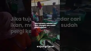 Jika tujuanku hanya sekedar mencari ikan, mungkin aku sudah pergi ke pasar.