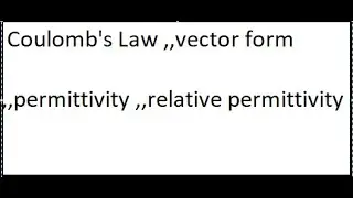 Coulomb's law//statement///permittivity//vector form