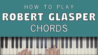 How To Play Robert Glasper Chords (Neo Soul)