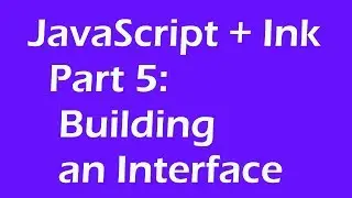 JavaScript + Ink: Part 5: Building an Interface (Ink 0.9)