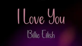 I Love You - Billie Eilish - Lyrics