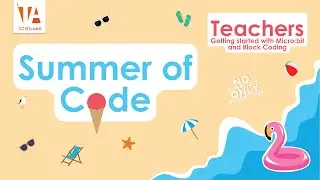 Summer of Code – Teachers Getting Started with Micro:bit and Block Coding