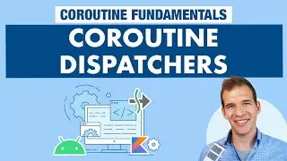 Coroutine Dispatchers - Kotlin Coroutines on Android Fundamentals Part 8