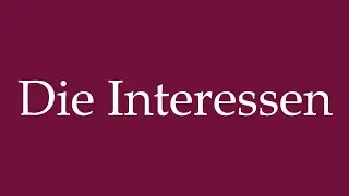 How to Pronounce ''Die Interessen'' (The Interests) Correctly in German