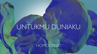 Homogenic - Untukmu, Duniaku (Official Audio Visual)